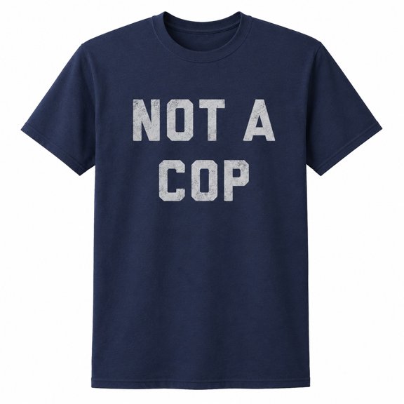 Not A Cop Funny Graphic T-Shirt, Unisex Classic Fit Short Sleeve Tee