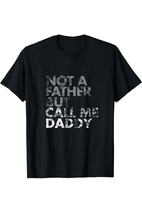 Not A Father But Call Me Daddy T-Shirt