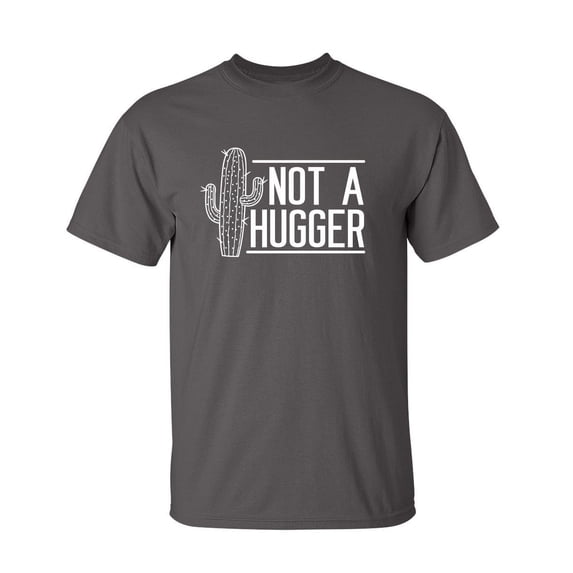 Not A Hugger Sarcastic Humor Graphic Novelty Funny Tall T Shirt