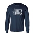 thumbnail image 1 of Not A Hugger Sarcastic Novelty Gift Idea Adult Humor Funny Men's Long Sleeve Shirts, 1 of 3