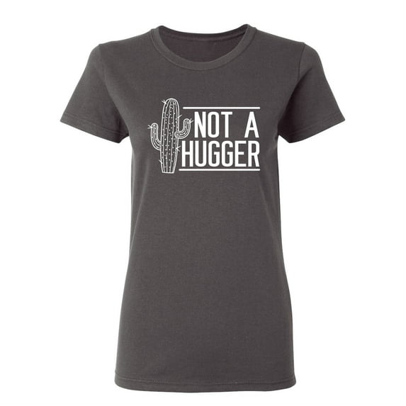 Not A Hugger Sarcastic Novelty Gift Idea Adult Humor Funny Women's Casual Tees