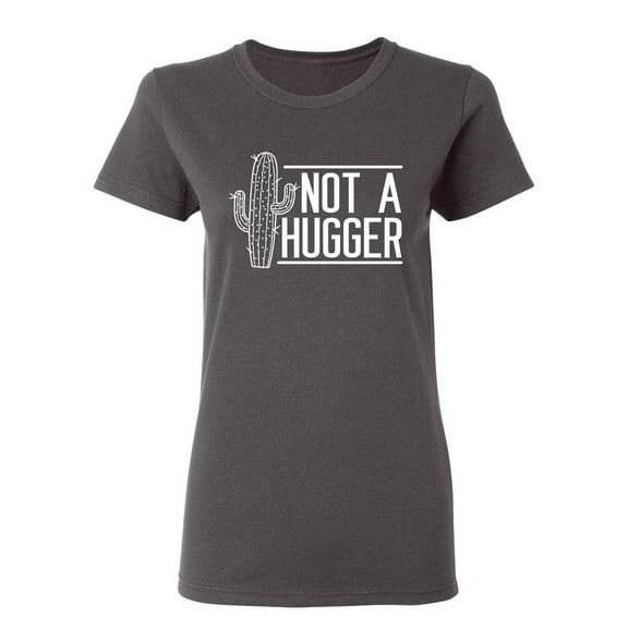 Not A Hugger Sarcastic Novelty Gift Idea Adult Humor Funny Women's Casual Tees