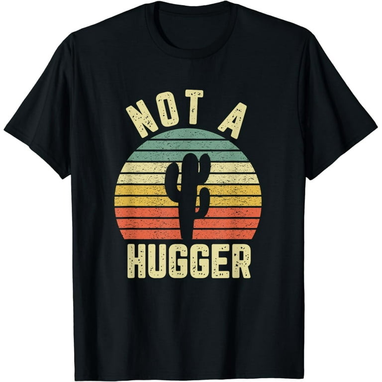 Not A Hugger T Shirt Funny Shirt Cactus Sarcastic Tee Not A Hugger T Shirt Funny Shirt Cactus Sarcastic Tee