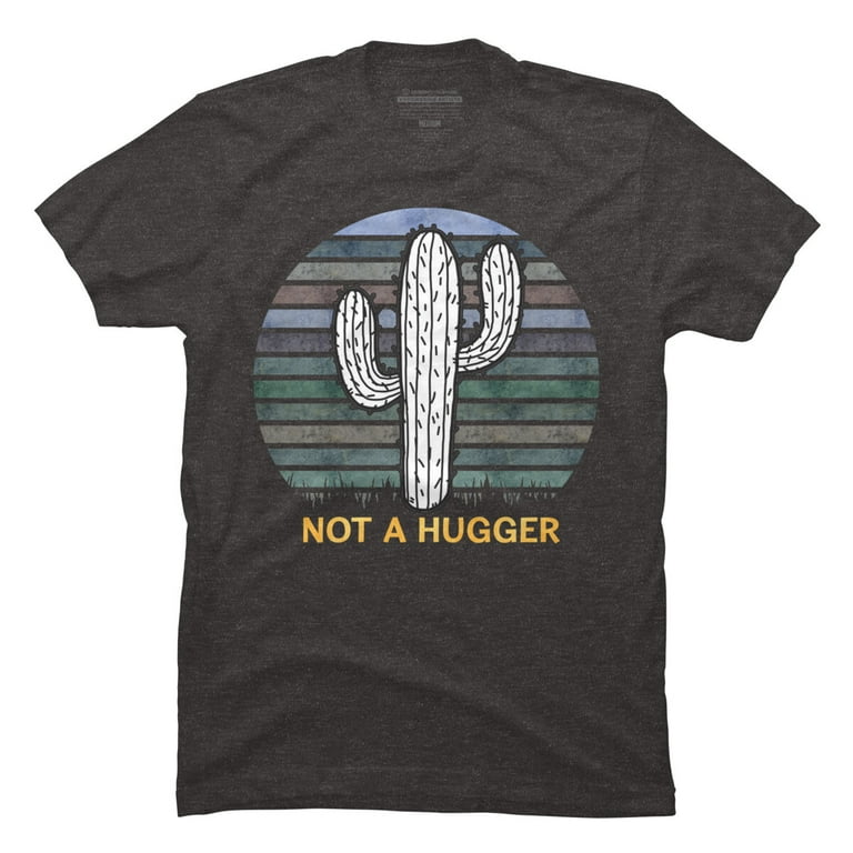 Not A Hugger T Shirt Funny Shirt Cactus Sarcastic Tee Not A Hugger T Shirt Funny Shirt Cactus Sarcastic Tee