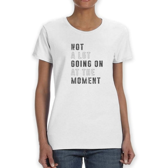 Not A Lot Going On T-Shirt Women -Smartprints Designs, Female 3X-Large