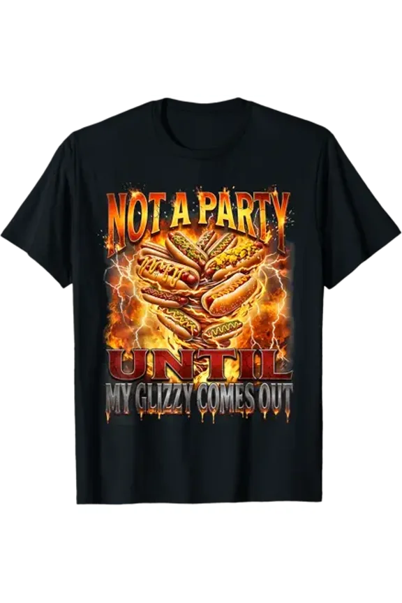 Not A Party Until My Glizzy Comes Out Funny Hot Dog Meme T-Shirt