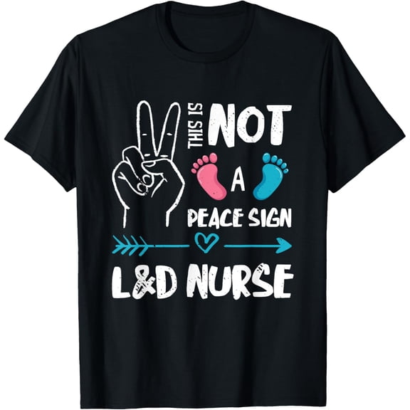 Not A Peace Sign L&D Nurse Labor & Delivery Nurse LD Nurse T-Shirt