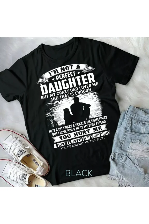 Not A Perfect Daughter But My Dad Loves Me Humor Family Quote Unisex T-Shirt, up to size 5XL