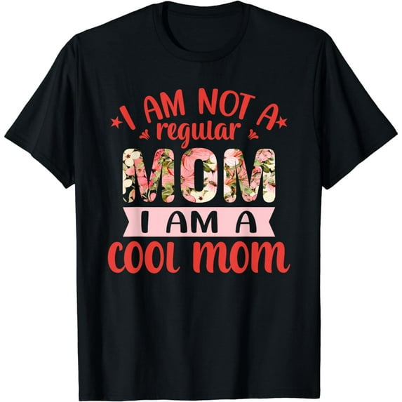 Not A Regular Mom I'm A Cool Mom Floral Print Mom Birthday T-Shirt