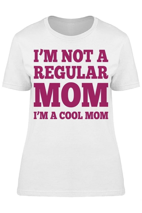 Not A Regular Mom I'm A Cool Mom Women's T-shirt