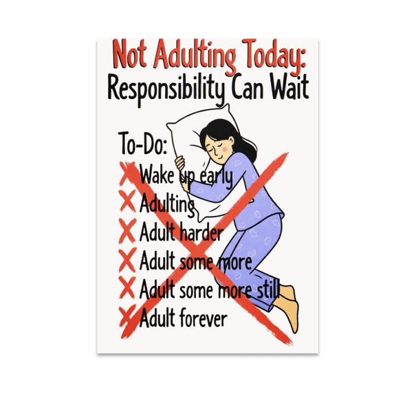 Not Adulting Today: Responsibility Can Wait - Adult Humor Enthusiast - 13x19 Poster Print