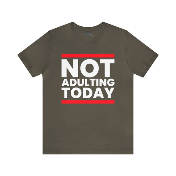 Not Adulting Today Unisex Jersey Short Sleeve Tee, Humor T-Shirt, Casual T