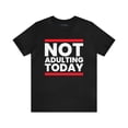 thumbnail image 1 of Not Adulting Today Unisex Jersey Short Sleeve Tee, Humor T-Shirt, Casual T, 1 of 4