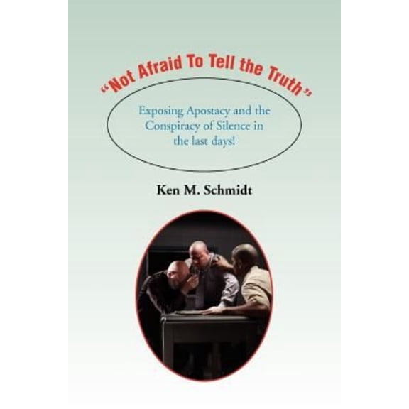 Not Afraid to Tell the Truth: Exposing Apostacy and the Conspiracy of Silence in the Last Days!