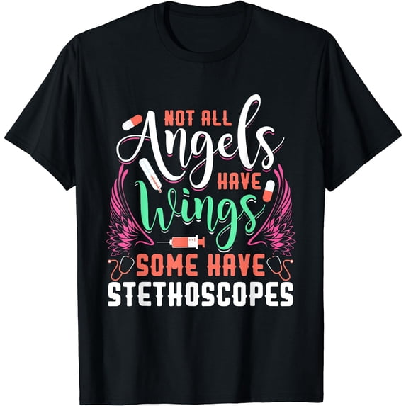 Not All Angels Have Wings Some Have Stethoscopes Funny Nurse T-Shirt Black Medium