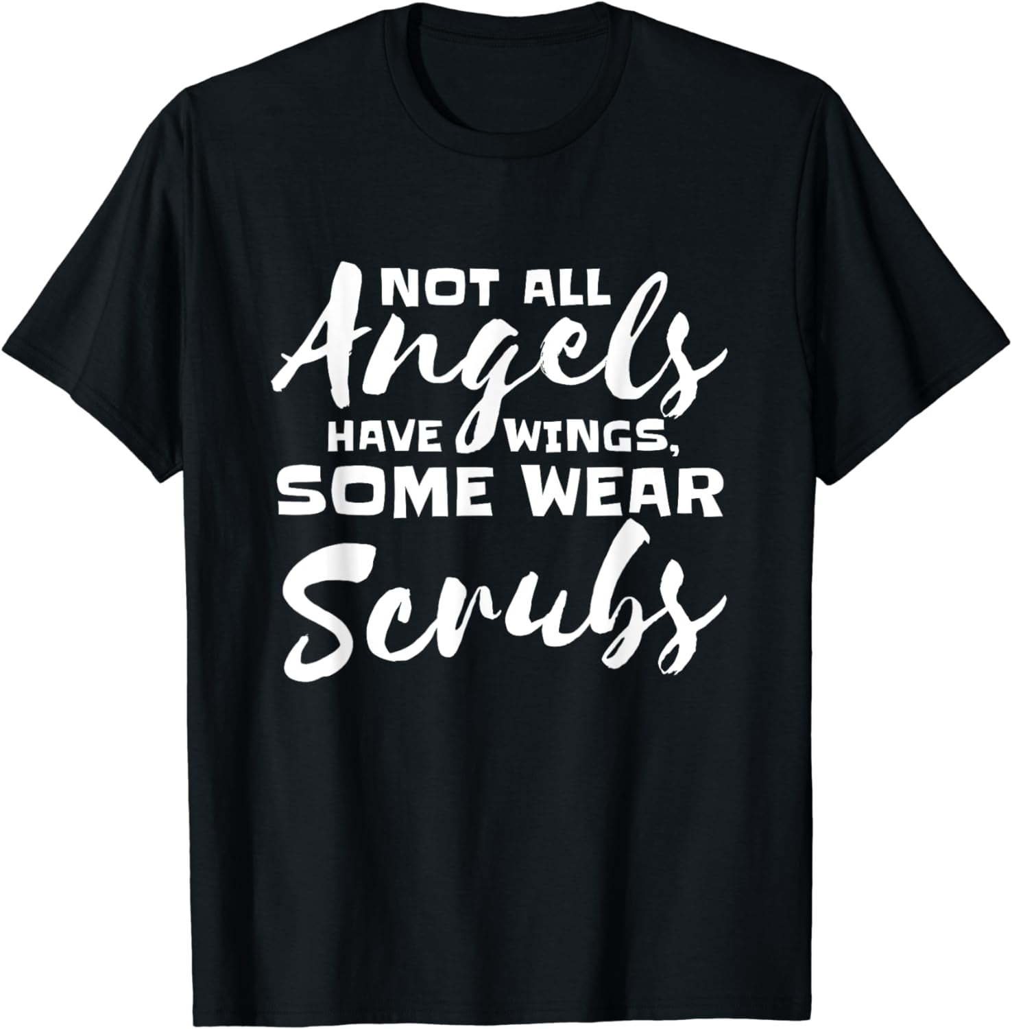 Not All Angels Have Wings Some Wear Scrubs Nurse Doctor Gift T-Shirt