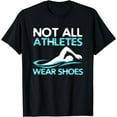thumbnail image 1 of Not All Athletes Wear Shoes Funny Swimmers Gift idea T-Shirt, 1 of 2