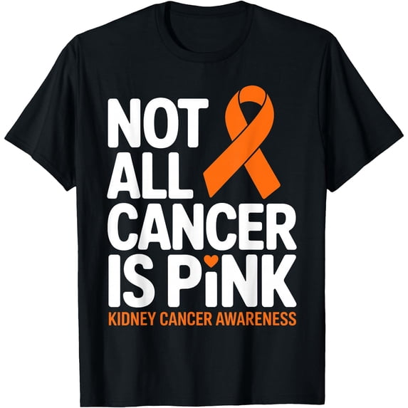 Not All Cancer Is Kidney Cancer Awareness Month Ribbon T-Shirt ...