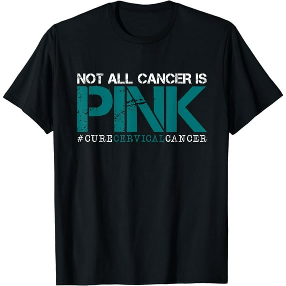 Not All Cancer Is Pink-Cervical Cancer Awareness-Find A Cure T-Shirt
