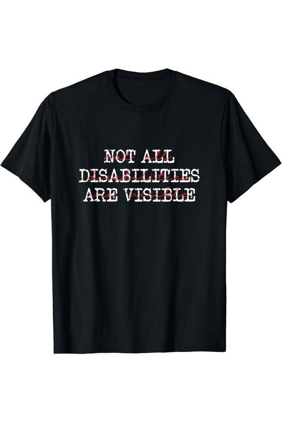 Not All Disabilities Are Visible Classic Positive Handicap T-Shirt