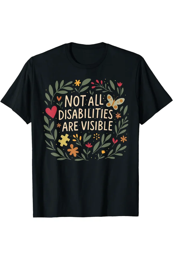 Not All Disabilities are Visible Floral Invisible Illness T-Shirt, Unisex T-Shirt