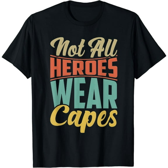 "Not All Heroes Wear Capes" Design T-Shirt