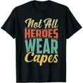 thumbnail image 1 of "Not All Heroes Wear Capes" Design T-Shirt, 1 of 4