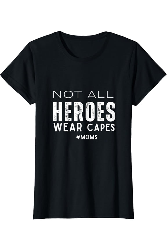 Not All Heroes Wear Capes" Mom Design T-Shirt