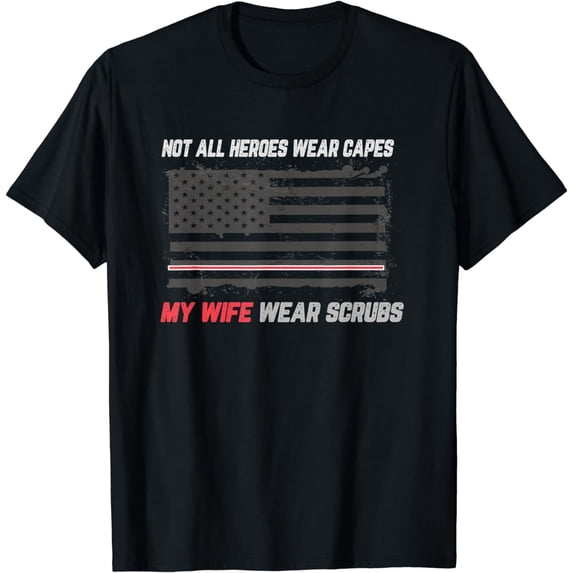 Not All Heroes Wear Capes My Wife Wear-Scrubs Nurse T-Shirt