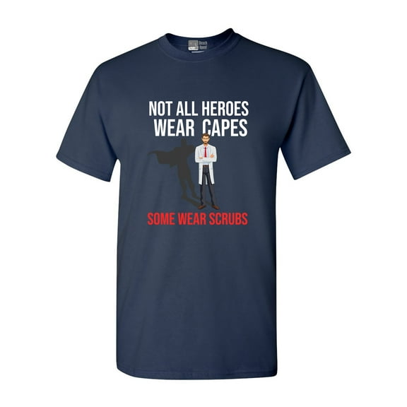 Not All Heroes Wear Capes Some Wear Scrubs Doctor DT Adult T-Shirt Tee