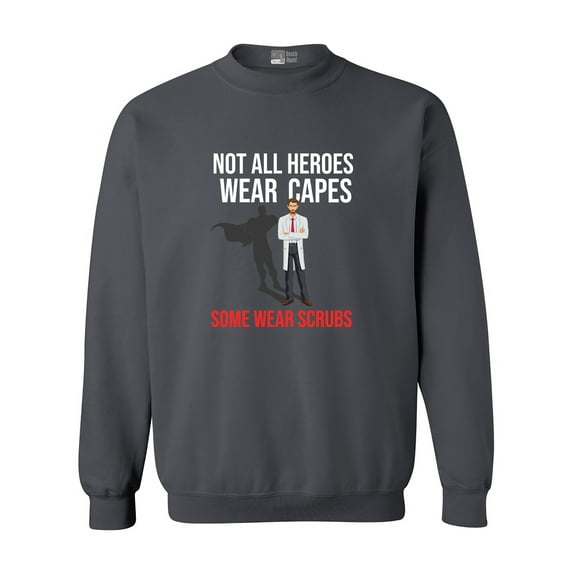 Not All Heroes Wear Capes Some Wear Scrubs Doctor DT Crewneck Sweatshirt
