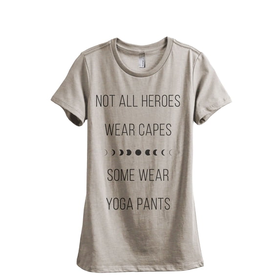 Not All Heroes Wear Capes Some Wear Yoga Pants Women's Fashion Relaxed T-Shirt Tee Heather Tan X-Large