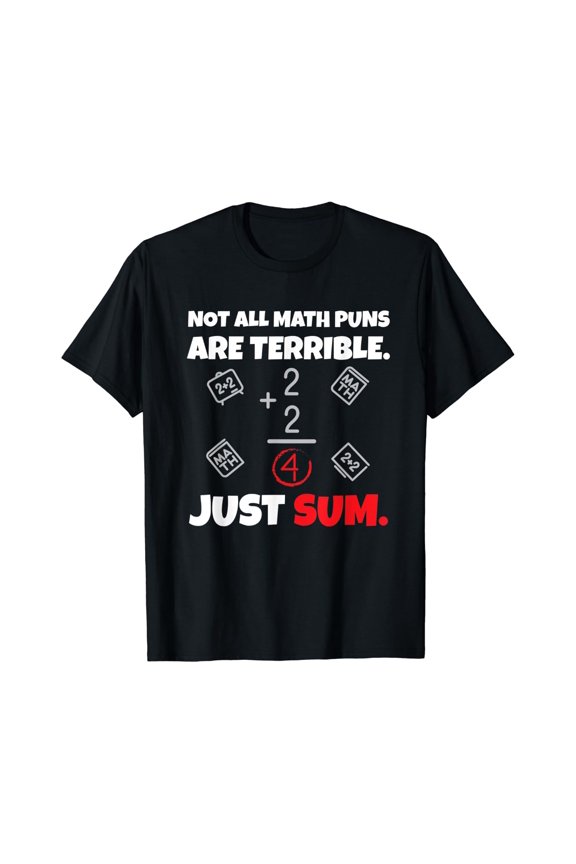 Not All Math Jokes Are Terrible Just Sum - Math Teacher Pun T-Shirt Size S-5XL