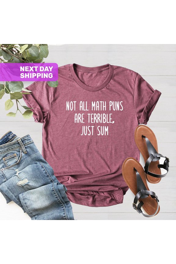 Not All Math Puns Are Terrible Just Sum, Cute Pun Satire Dad Joke Mathematics, Mathematician Teacher Gift, Math Teacher Gift Tshirt All Size S-5XL