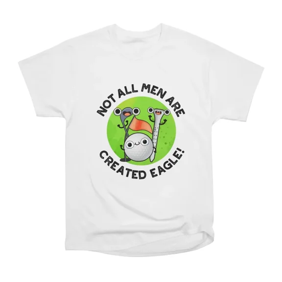 Not All Men Are Created Eagle Cute Golf Pun T-Shirt Tee Gift For Him Merch For Her Apparel