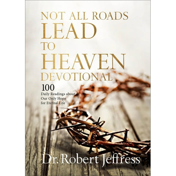 Not All Roads Lead to Heaven Devotional: 100 Daily Readings about Our Only Hope for Eternal Life, (Hardcover)