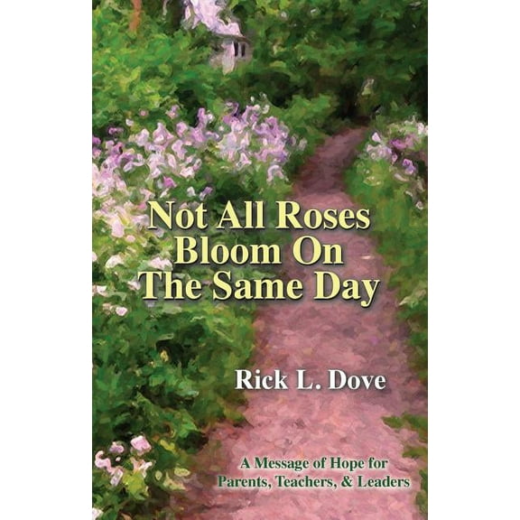 Not All Roses Bloom On The Same Day: A Message of Hope for Parents, Teachers, & Leaders (Paperback)