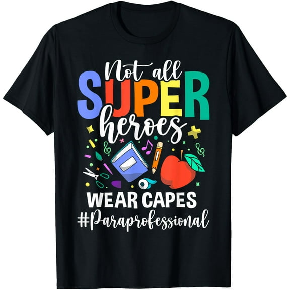 Not All Super Heroes Wear Capes Paraprofessional Apparel T-Shirt