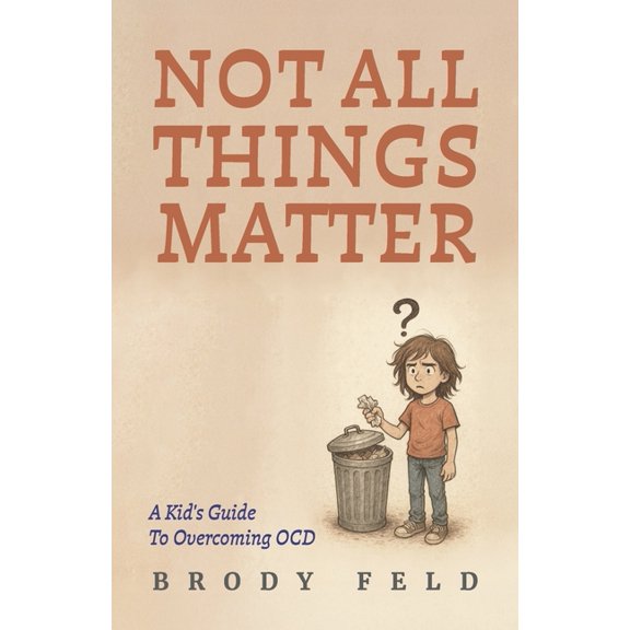 Not All Things Matter: A Kid's Guide to Overcoming Ocd, (Paperback)