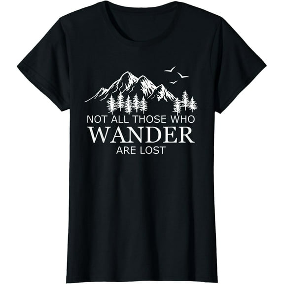 Not All Those Who Wander Are Lost T-Shirt