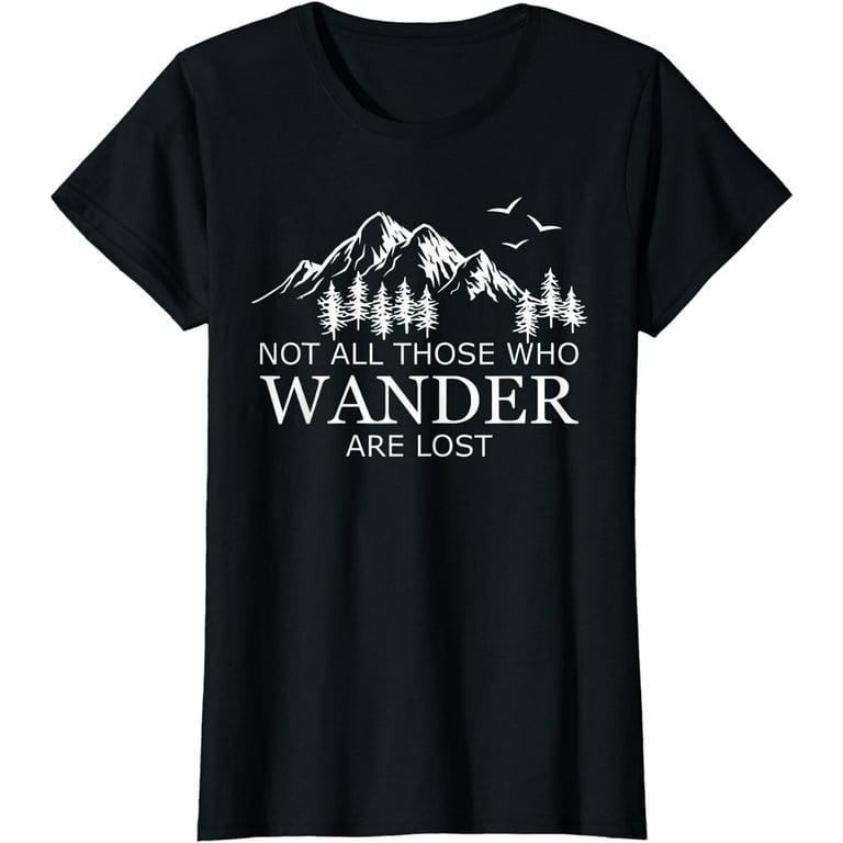 Not All Those Who Wander Are Lost Tshirt Not All Those Who Wander Are Lost Tshirt