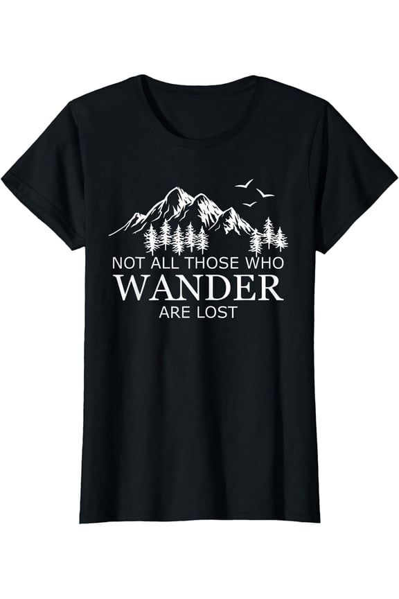Not All Those Who Wander Are Lost T-Shirt