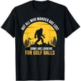 thumbnail image 1 of Not All Wanderers are Lost Golf Ball Golf Club Bigfoot T-Shirt, 1 of 7