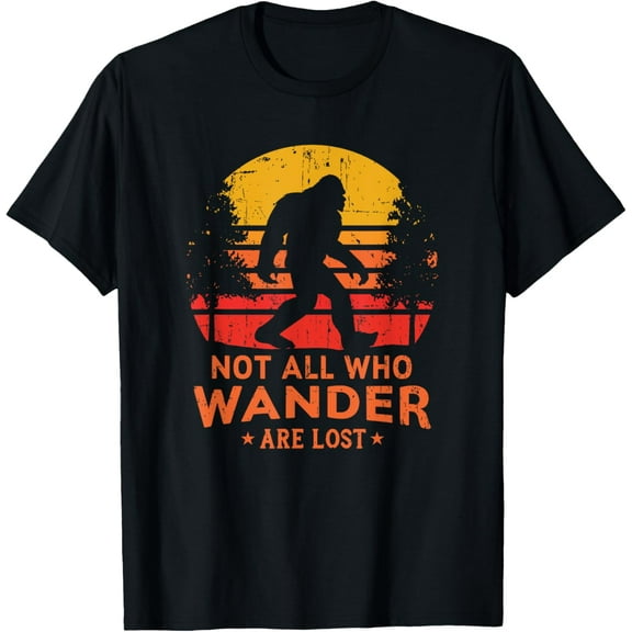 Not All Who Wander Are Lost Bigfoot T-Shirt T-Shirt Tops Tee