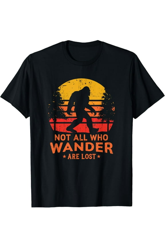 Not All Who Wander Are Lost Bigfoot T-Shirt T-Shirt Tops Tee