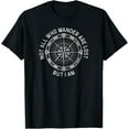 thumbnail image 1 of Not All Who Wander Are Lost, But I Am. Funny Hiking T-Shirt, 1 of 4