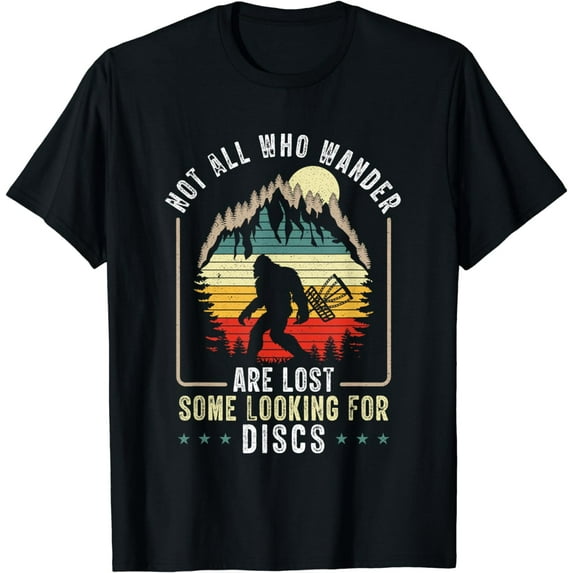 Not All Who Wander Are Lost Disc Golf Bigfoot Sasquatch T-Shirt