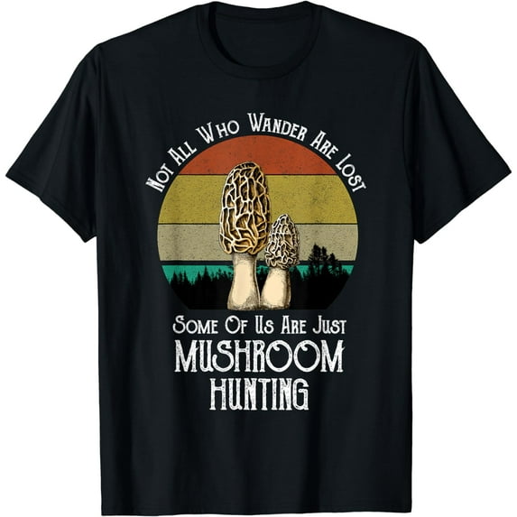 Not All Who Wander Are Lost Funny Mushroom Hunting T-Shirt