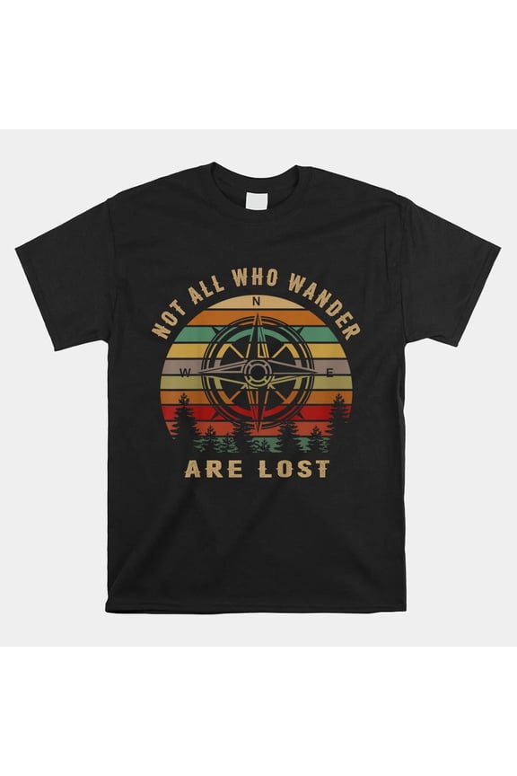 Not All Who Wander Are Lost Funny Outdoor Hiking Traveling T-shirt Size S-5XL