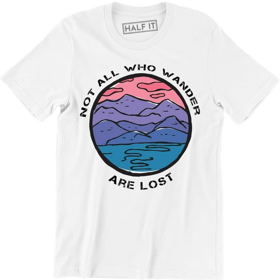 Not All Who Wander Are Lost Slogan Camping Mountain Men quote T-Shirt